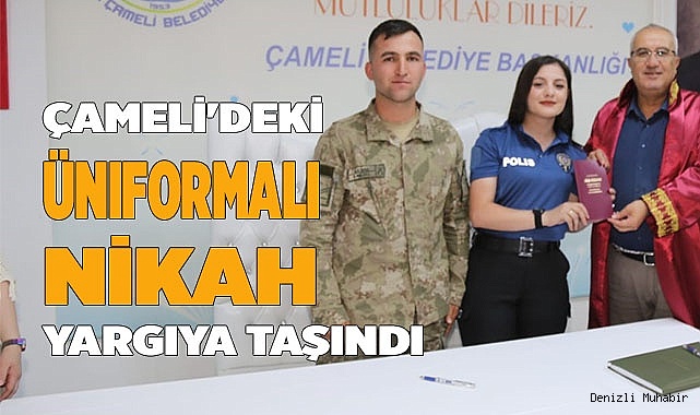 Çameli'deki Üniformalı nikah yargıya taşındı