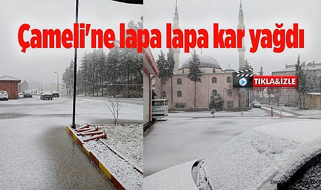Çameli'ne lapa lapa kar yağdı