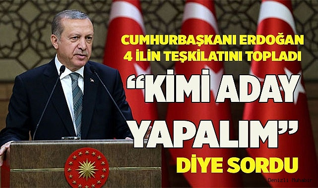 Cumhurbaşkanı, Denizli ve 3 ilin teşkilat üyeleriyle bir araya geldi