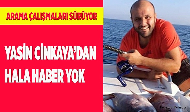 Denizde kaybolan Yasin Cinkaya'yı arama çalışmaları sürüyor