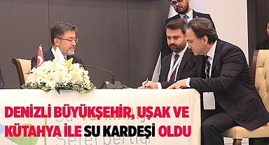 Denizli Büyükşehir, Uşak ve Kütahya ile Su Kardeşi oldu 