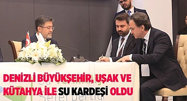 Denizli Büyükşehir, Uşak ve Kütahya ile Su Kardeşi oldu 