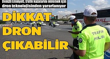 Denizli Emniyeti, trafik kazalarını önlemek için dron teknolojisinden yararlanıyor
