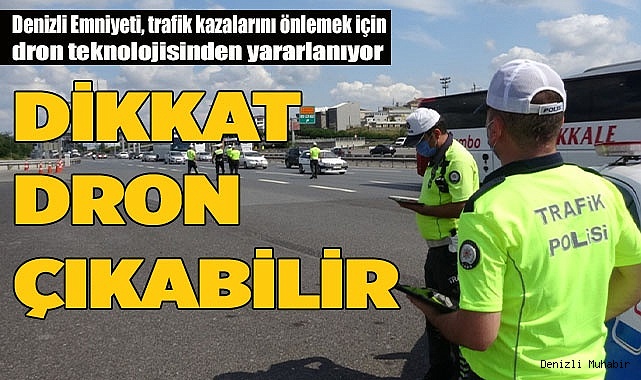 Denizli Emniyeti, trafik kazalarını önlemek için dron teknolojisinden yararlanıyor
