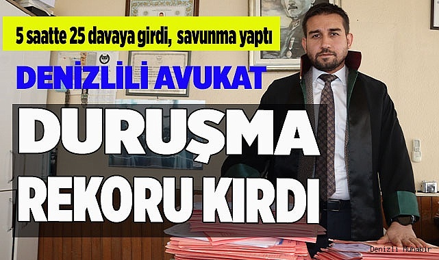 Denizlili avukat 5 saatte 25 davaya girip savunma yaptı