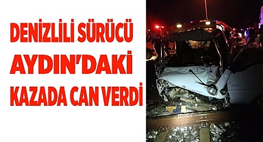 Denizlili sürücü Aydın'daki kazada can verdi