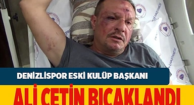 Denizlispor'un eski Başkanı bıçaklı kavgada yaralandı