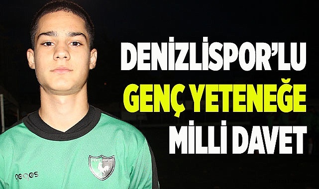 Denizlispor'un genç yeteneğine milli davet
