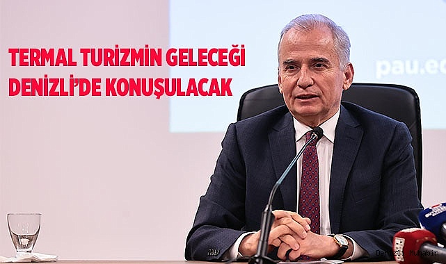 Dünyanın ünlü bilim insanları termal turizm için Denizli’ye gelecek  