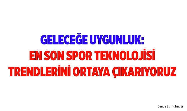 Geleceğe Uygunluk: En Son Spor Teknolojisi Trendlerini Ortaya Çıkarıyoruz