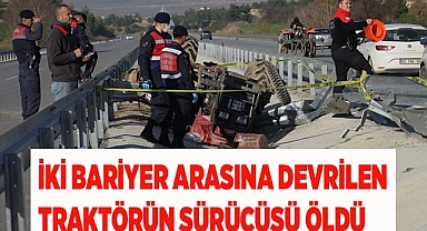 İki bariyer arasına devrilen traktörün sürücüsü hayatını kaybetti