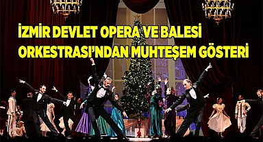 İzmir Devlet Opera ve Balesi Orkestrası’ndan muhteşem gösteri