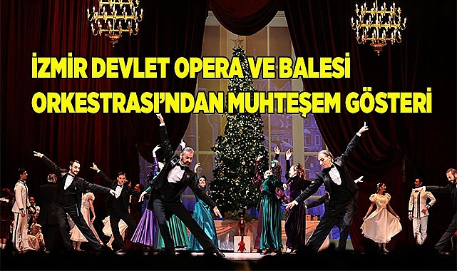 İzmir Devlet Opera ve Balesi Orkestrası’ndan muhteşem gösteri
