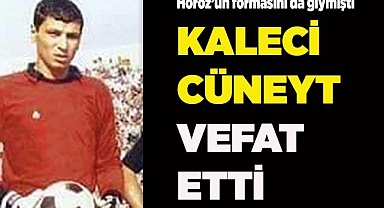 Kaleci Cüneyt vefat etti