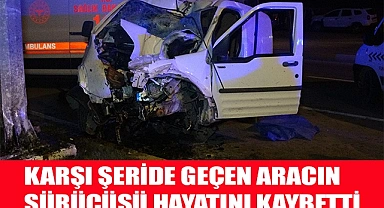 Karşı şeride geçen aracın sürücüsü hayatını kaybetti
