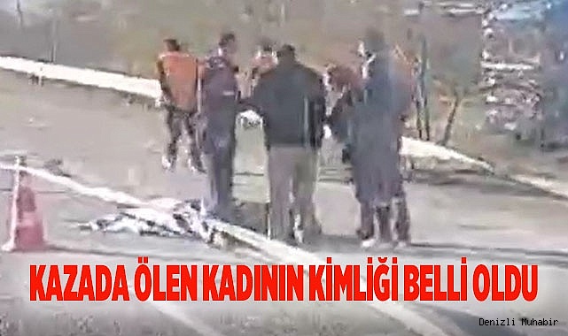 Kazada ölen kadının kimliği belli oldu