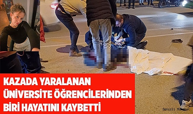 Kazada yaralanan üniversite öğrencilerinden biri hayatını kaybetti