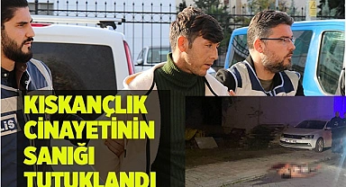 Kıskançlık cinayetinin sanığı tutuklandı