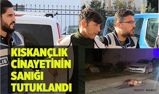 Kıskançlık cinayetinin sanığı tutuklandı