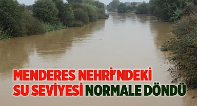 Menderes Nehri'ndeki su seviyesi normale döndü