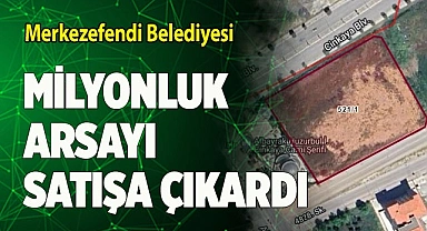 Merkezefendi'den milyonluk konut arsası satışı
