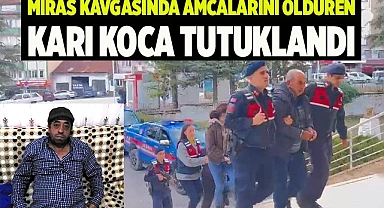 Miras kavgasında amcalarını öldüren karı koca tutuklandı