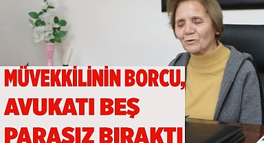 Müvekkilinin borcu, avukatı beş parasız bıraktı
