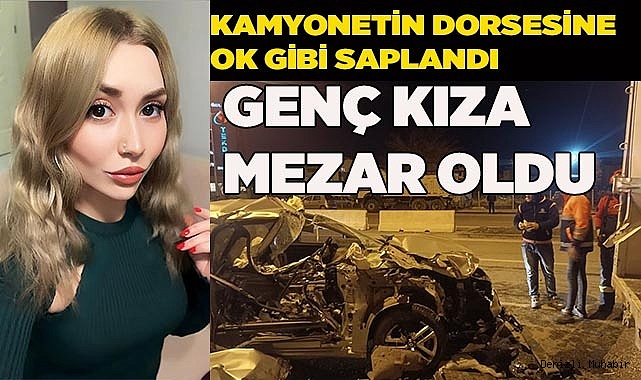Paramparça olan otomobil, genç kıza mezar oldu