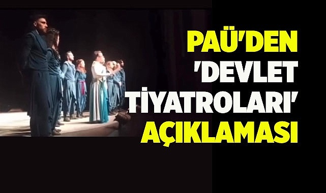 PAÜ'den 'Devlet Tiyatroları' açıklaması