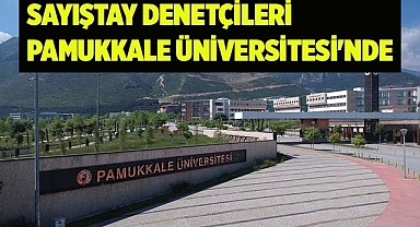 Sayıştay denetçileri Pamukkale Üniversitesi'nde