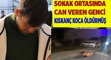 Sokak ortasında can veren genci kıskanç koca öldürmüş