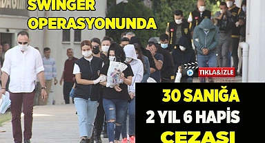 Swinger operasyonunda 30 sanığa 2 yıl 6 hapis cezası verildi