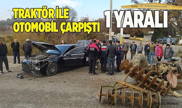 Traktör ile otomobil çarpıştı 1 yaralı