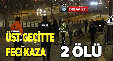 Üst geçitte feci kaza: 2 ölü