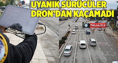 Uyanık sürücüler dron kamerasından kaçamadı