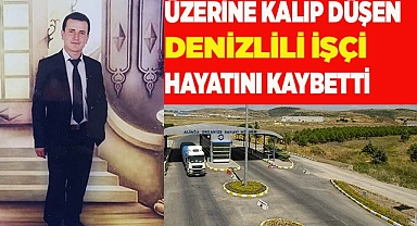 Üzerine kalıp düşen Denizlili işçi hayatını kaybetti