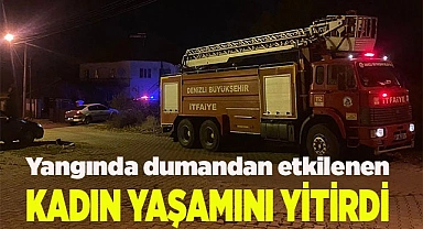 Yangında dumandan etkilenen kadın yaşamını yitirdi
