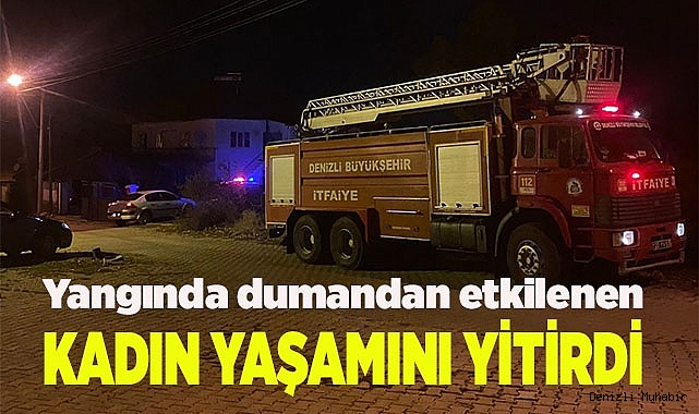 Yangında dumandan etkilenen kadın yaşamını yitirdi