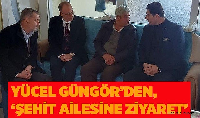 Yücel Güngör'den, 'Şehit ailesine ziyaret'