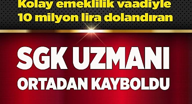 İlçeyi 10 milyon lira dolandıran SGK uzmanı ortadan kayboldu