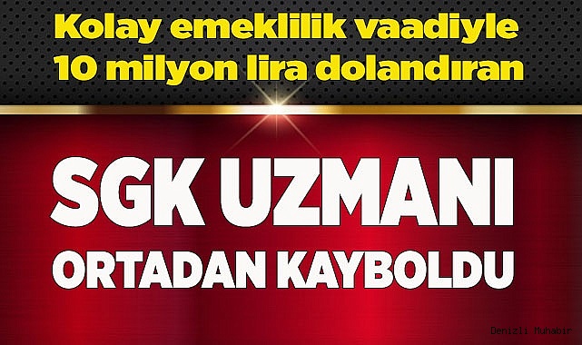 İlçeyi 10 milyon lira dolandıran SGK uzmanı ortadan kayboldu