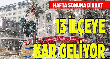 13 İLÇEYE KAR GELİYOR