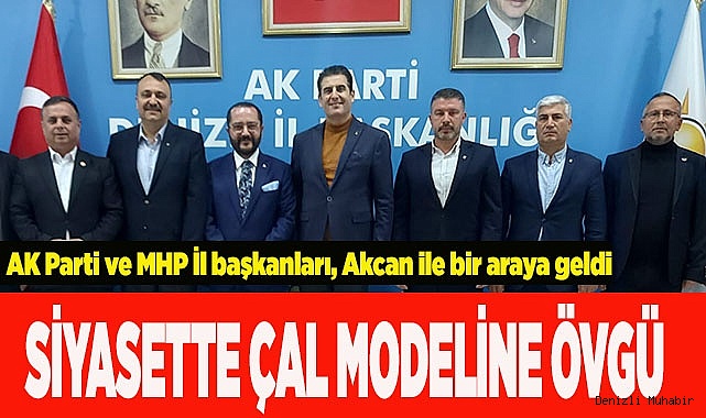 AK Parti ve MHP İl başkanları, Akcan ile bir araya geldi.