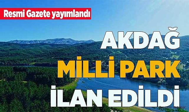 AKDAĞ MİLLİ PARK İLAN EDİLDİ