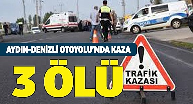 Aydın-Denizli otoyolu'nda kaza 3 ölü