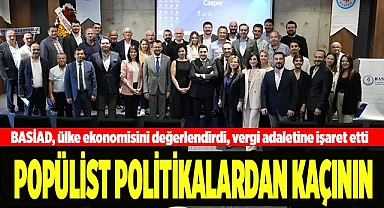 BASİAD, ülke ekonomisini değerlendirdi, vergi adaletine işaret etti