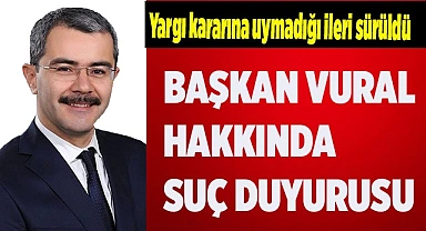 BAŞKAN VURAL HAKKINDA SUÇ DUYURUSU