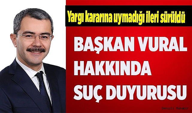 BAŞKAN VURAL HAKKINDA SUÇ DUYURUSU