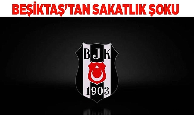 Beşiktaş'tan Sakatlık Şoku