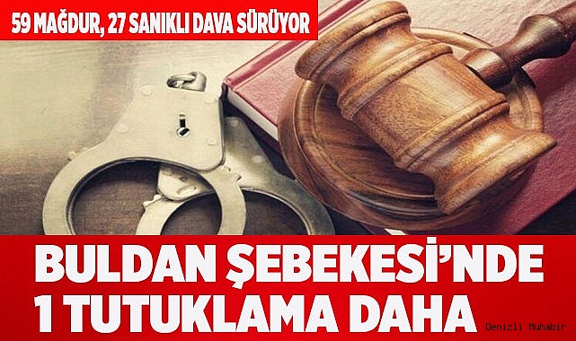 BULDAN ŞEBEKESİ’NDE 1 TUTUKLAMA DAHA